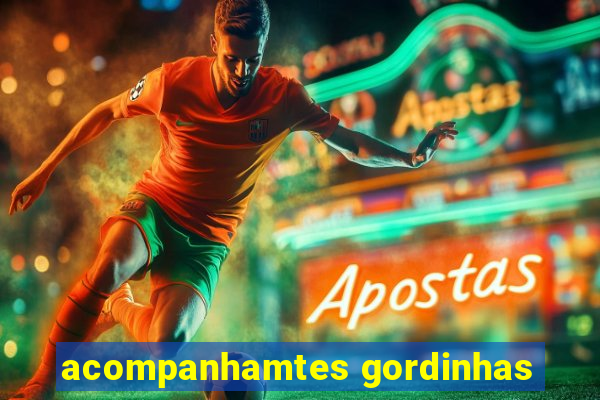 acompanhamtes gordinhas